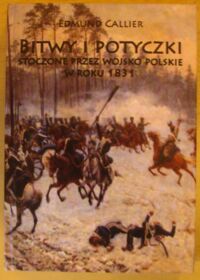 Miniatura okładki Callier Edmund Bitwy i potyczki stoczone przez wojsko polskie w roku 1831.