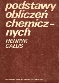 Miniatura okładki Całus Henryk Podstawy obliczeń chemicznych.