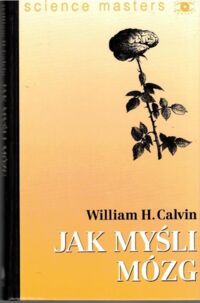 Miniatura okładki Calvin William H. Jak myśli mózg. /Science Masters/