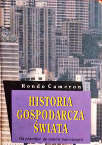Miniatura okładki Cameron Rondo, Neal Larry Historia gospodarcza świata. Od paleolitu do czasów najnowszych.