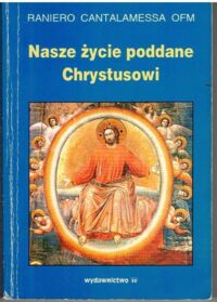 Miniatura okładki Cantalamessa Raniero Nasze życie poddane Chrystusowi.