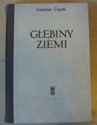 Miniatura okładki Capek Ladislaw Głębiny ziemi. Osiągnięcia współczesnej geologii.