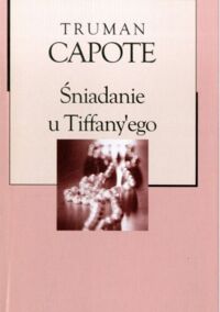 Miniatura okładki Capote Truman Śniadanie u Tiffanyego. /Kolekcja Gazety Wyborczej. Tom 13/