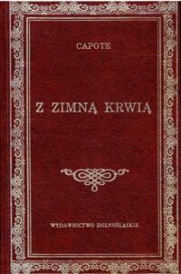 Miniatura okładki Capote Truman Z zimną krwią. /Biblioteka Klasyki/