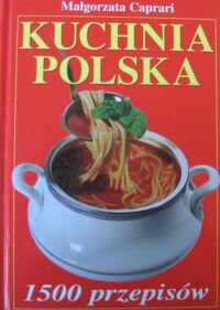 Zdjęcie nr 1 okładki Caprari Małgorzata Kuchnia polska. 1500 przepisów.