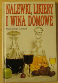 Zdjęcie nr 1 okładki Caprari Małgorzata Nalewki, likiery i wina domowe.