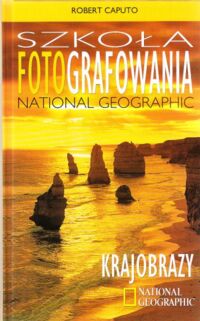 Miniatura okładki Caputo Robert Szkoła fotografowania National Geographic. Krajobrazy.