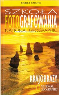 Miniatura okładki Caputo Robert Szkoła fotografowania National Geographic. Krajobrazy.