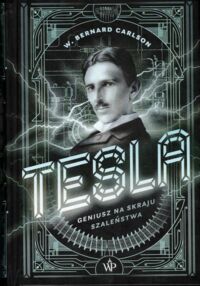 Zdjęcie nr 1 okładki Carlson Bernard W. Tesla. Geniusz na skraju szaleństwa.