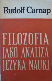 Miniatura okładki Carnap Rudolf Filozofia jako analiza języka nauki.