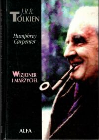 Miniatura okładki Carpenter Humphrey J.R.R. Tolkien. Wizjoner i marzyciel. /Niezwykłe Biografie/