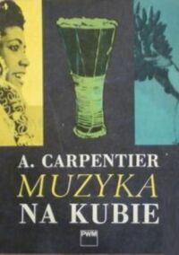 Miniatura okładki Carpentier A. Muzyka na Kubie. 