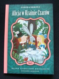 Miniatura okładki Carroll Lewis Alicja w Krainie Czarów. /Kanon Literatury Dziecięcej. Lektury Szkolne. Tom 21/ 
