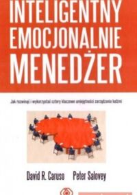 Zdjęcie nr 1 okładki Carudo David Salovey Peter Inteligentny emocjonalnie menedżer. Jak rozwinąć i wykorzystać cztery kluczowe umiejętności zarządzania ludźmi. 