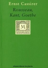 Zdjęcie nr 1 okładki Cassirer Ernest /przeł. Łagowska-Paczkowska Elżbieta/ Rousseau, Kant, Goethe. /Minerwa. Biblioteka Filozofii i Historii Filozofii/