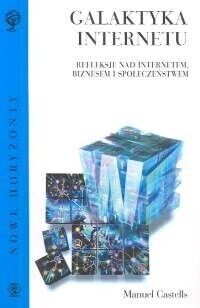 Zdjęcie nr 1 okładki Castells Manuel Galaktyka Internetu. Refleksje nas Internetem, biznesem i społeczeństwem. /Nowe Horyzonty/