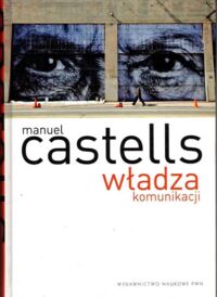 Miniatura okładki Castells Manuel Władza komunikacji.