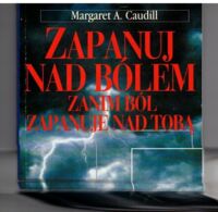 Zdjęcie nr 1 okładki Caudill Margaret A.  Zapanuj nad bólem zanim ból zapanuje nad Tobą.