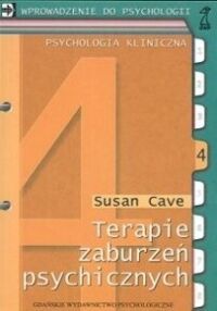 Miniatura okładki Cave Susan Terapie zaburzeń psychicznych. /Wprowadzenie do psychologii. Psychologia kliniczna/