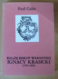 Miniatura okładki Cazin Paul Książę biskup warmiński Ignacy Krasicki 1735-1801.