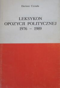 Miniatura okładki Cecuda Dariusz Leksykon opozycji politycznej 1976-1989.