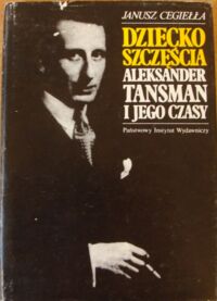 Miniatura okładki Cegiełła Janusz Dziecko szczęścia. Aleksander Tansman i jego czasy