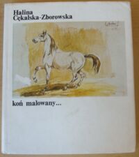 Miniatura okładki Cękalska-Zborowska Halina Koń malowany...