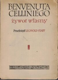 Miniatura okładki Cellini Benvenuto /przekł. Leopold Staff/ Benvenuta Celliniego żywot własny spisany przez niego samego.