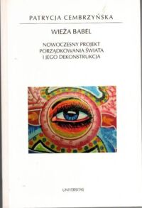 Miniatura okładki Cembrzyńska Patrycja Wieża Babel. Nowoczesny projekt porządkowania świata i jego dekonstrukcja. /Horyzonty Nowoczesności/