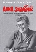 Zdjęcie nr 1 okładki Cenckiewicz Sławomir Anna Solidarność. Życie i działalność Anny Walentynowicz na tle epoki (1929-2010).