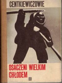 Miniatura okładki Centkiewiczowie Alina i Czesław Osaczeni wielkim chłodem.