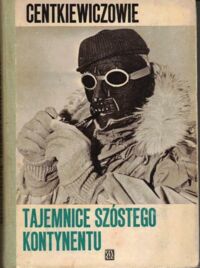 Zdjęcie nr 1 okładki Centkiewiczowie Alina i Czesław Tajemnice szóstego kontynentu.