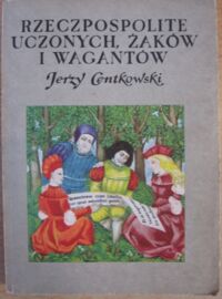 Miniatura okładki Centkowski Jerzy Rzeczpospolite uczonych, żaków i wagantów.