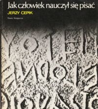 Miniatura okładki Cepik Jerzy Jak człowiek nauczył się pisać.