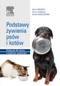 Miniatura okładki Ceregrzyn Michał Lechowski Roman Barszczewska Berenika Podstawy żywienia psów i kotów. Podręcznik dla lekarzy i studentów weterynarii. 