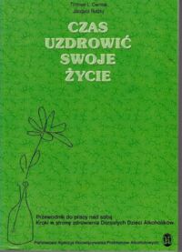 Miniatura okładki Cermak Timmen L. Rutzky Jacques Czas uzdrowić swoje życie. Przewodnik do pracy nad sobą. Kroki w stronę zdrowienia Dorosłych Dzieci Alkoholików. 