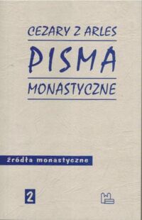 Miniatura okładki Cezary z Arles Pisma monastyczne. /Źródła Monastyczne 2/