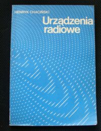 Zdjęcie nr 1 okładki Chaciński Henryk Urządzenia radiowe. Podręcznik dla technikum.