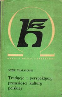 Miniatura okładki Chałasiński Józef Tradycje i perspektywy przyszłości kultury polskiej. /164/