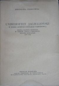 Zdjęcie nr 1 okładki Chamcówna Mirosława Uniwersytet Jagielloński w dobie Komisji Edukacji Narodowej. Szkoła Główna Koronna w okresie wizyty i rektoratu Hugona Kołłątaja 1777-1786.