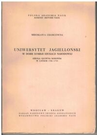 Zdjęcie nr 1 okładki Chamcówna Mirosława Uniwersytet Jagielloński w dobie Komisji Edukacji Narodowej. Szkoła Główna Koronna w latach 1786-1795.