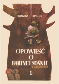 Miniatura okładki Chamiec Jadwiga /il. Boratyński Antoni/ Opowieść o bartnej sośnie. 