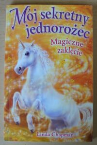 Zdjęcie nr 1 okładki Chapman Linda Mój sekretny jednorożec. 1. Magiczne zaklęcie.