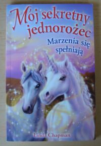 Miniatura okładki Chapman Linda Mój sekretny jednorożec. 2. Marzenia się spełniają.