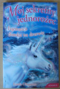 Miniatura okładki Chapman Linda Mój sekretny jednorożec. 4. Tajemnica domku na drzewie.