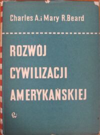 Miniatura okładki Charles A., Beard Mary R. Rozwój cywilizacji amerykańskiej. Tom II Era przemysłowa. 