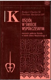 Miniatura okładki Charles Rodger SI, Maclaren Drosten OP Kościół w świecie współczesnym. Nauczania społeczne Kościoła w świetle Soboru Watykańskiego II