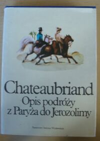 Miniatura okładki Chateaubriand Opis podróży z Paryża do Jerozolimy. /Podróże/