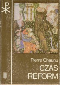 Zdjęcie nr 1 okładki Chaunu Pierre /przeł. Grosfeld Jan/ Czas reform. Historia religii i cywilizacji (1250-1550).