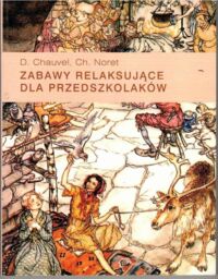 Miniatura okładki Chauvel D., Noret Ch. Zabawy relaksujące dla przedszkolaków.
